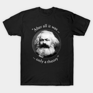 Karl Marx after all it was only a theory T-Shirt